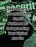 E-Book (epub) Cybersecurity Essentials for Small Businesses: Safeguarding Your Digital Assets von People With Books