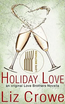 E-Book (epub) Holiday Love: A Love Brothers Novella (The Love Brothers) von Liz Crowe