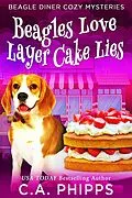 E-Book (epub) Beagles Love Layer cake Lies (Beagle Diner Cozy Mysteries, #4) von C. A. Phipps