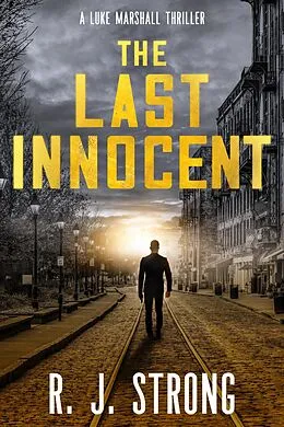 E-Book (epub) The Last Innocent (The Luke Marshall Thriller Series, #1) von R. J. Strong
