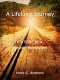 E-Book (epub) A Lifelong Journey - The Road to a Biblical Worldview von Mark Anthony