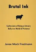 E-Book (epub) Brutal Ink: Confessions of Being a Literary Bully in a World of Pretense von Janee Mock Friedmann