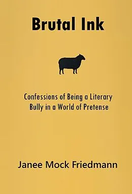 E-Book (epub) Brutal Ink: Confessions of Being a Literary Bully in a World of Pretense von Janee Mock Friedmann