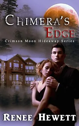 E-Book (epub) Chimera's Edge (Crimson Moon Hideaway, #1) von Renee Hewett, Crimson Moon Hideaway