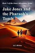E-Book (epub) Jake Jones and the Pharaoh's Tomb (Jones Adventures Series, #1) von A. C. Rivera