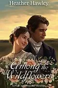 E-Book (epub) Among the Wildflowers: A Pride and Prejudice Variation von Heather Hawley