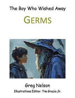 E-Book (epub) The Boy Who Wished Away Germs von Greg Nelson