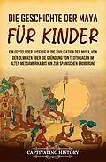 E-Book (epub) Die Geschichte der Maya für Kinder von Captivating History