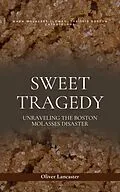 E-Book (epub) Sweet Tragedy: Unraveling The Boston Molasses Disaster von Oliver Lancaster