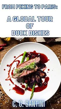 E-Book (epub) From Peking to Paris: A Global Tour of Duck Dishes von C. G. Santini