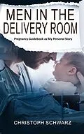 E-Book (epub) Men in the Delivery Room - An Emotional Journey von Christoph Schwarz