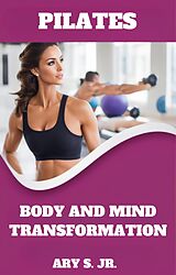 eBook (epub) Pilates Body and Mind Transformation de Ary S.