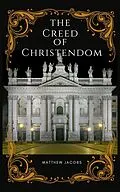 E-Book (epub) The Creed of Christendom von Matthew Jacobs