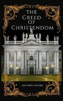 E-Book (epub) The Creed of Christendom von Matthew Jacobs