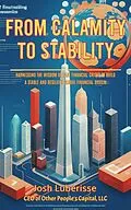 E-Book (epub) From Calamity to Stability: Harnessing the Wisdom of Past Financial Crises to Build a Stable and Resilient Global Financial System von Josh Luberisse