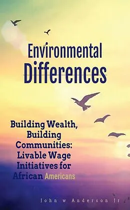 E-Book (epub) Building Wealth, Building Communities: Livable Wage Initiatives for African Americans (Systematic & Environmental Differences, #3) von John W Anderson