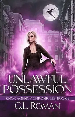 E-Book (epub) Unlawful Possession (The Knox Agency Chronicles) von C. L. Roman