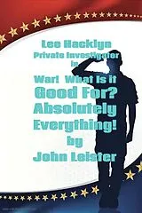 E-Book (epub) Lee Hacklyn Private Investigator in War! What Is It Good For? Absolutely Everything! von John Leister
