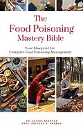 E-Book (epub) The Food Poisoning Mastery Bible: Your Blueprint For Complete Food Poisoning Management von Ankita Kashyap, Krishna N. Sharma