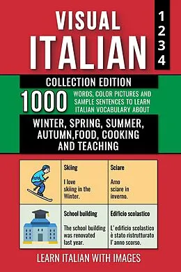 E-Book (epub) Visual Italian - Collection Edition - 1.000 Words, 1.000 Color Images and 1.000 Example Sentences to Learn Italian Vocabulary about Winter, Spring, Summer, Autumn, Food, Cooking and Teaching von Mike Lang