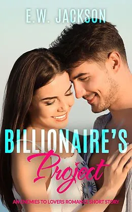E-Book (epub) Billionaire's Project: An Enemies to Lovers Romance Short Story (Hot Billionaires, #5) von E. W. Jackson
