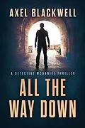 E-Book (epub) All the Way Down (Detective McDaniel Thrillers, #3) von Axel Blackwell