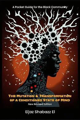 E-Book (epub) The Mutation & Transformation of a Conditioned State of Mind: A Pocket Guide for Black People (New Revised Edition) von Eijaz Shabazz El