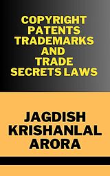 eBook (epub) Copyright, Patents, Trademarks and Trade Secret Laws de Jagdish Krishanlal Arora