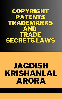 eBook (epub) Copyright, Patents, Trademarks and Trade Secret Laws de Jagdish Krishanlal Arora