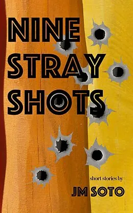 E-Book (epub) Nine Stray Shots von Jm Soto, Jesús Miguel Soto