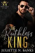 E-Book (epub) The Ruthless King (The Dark Kings of NYC, #2) von Juliette N Banks