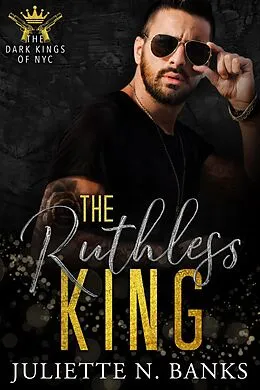 E-Book (epub) The Ruthless King (The Dark Kings of NYC, #2) von Juliette N Banks