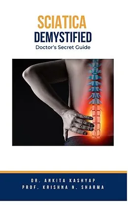 E-Book (epub) Sciatica Demystified: Doctor's Secret Guide von Ankita Kashyap, Krishna N. Sharma