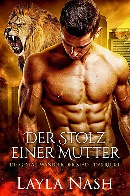E-Book (epub) Der Stolz einer Mutter (Die Gestaltwandler der Stadt: Das Rudel, #7) von Layla Nash