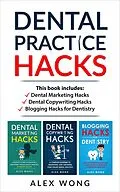 E-Book (epub) Dental Practice Hacks: Includes Dental Marketing Hacks, Dental Copywriting Hacks & Blogging Hacks for Dentistry (Dental Marketing for Dentists, #5) von Alex Wong