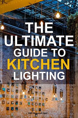 eBook (epub) The Ultimate Guide To Kitchen Lighting de Adil Masood Qazi