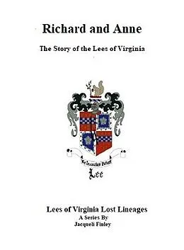 E-Book (epub) Richard and Anne The Story of the Lees of Virginia (Lees of Virginia Lost Lineages a Series by Jacqueli Finley, #5) von Jacqueli Finley