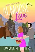 E-Book (epub) Almoose Love (Finding Love in Alaska, #9) von Jacqueline Winters