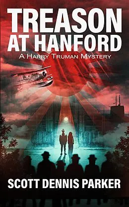 E-Book (epub) Treason at Hanford: A Harry Truman Mystery von Scott Dennis Parker