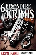 E-Book (epub) 6 Besondere Krimis August 2023 von Alfred Bekker, Sophie Carisi, Konrad Carisi