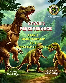 E-Book (epub) Dyzon's Perseverance: from a Small Dinosaur to a Respected Fire Master. (Motivated Stories for Kids, #2) von Darrel Boyer