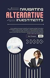 E-Book (epub) Navigating Alternative Investments von Alex Thompson