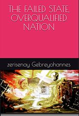 eBook (epub) The failed State, Overqualified Nation de Zerisenay Gebreyohannes