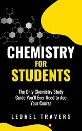 eBook (epub) Chemistry for Students: The Only Chemistry Study Guide You'll Ever Need to Ace Your Course de Oakridge Press