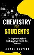 E-Book (epub) Chemistry for Students: The Only Chemistry Study Guide You'll Ever Need to Ace Your Course von Oakridge Press