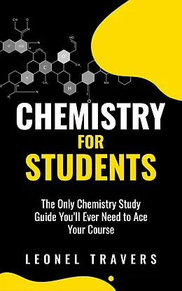 E-Book (epub) Chemistry for Students: The Only Chemistry Study Guide You'll Ever Need to Ace Your Course von Oakridge Press