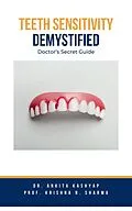 E-Book (epub) Teeth Sensitivity Demystified: Doctor's Secret Guide von Ankita Kashyap, Krishna N. Sharma
