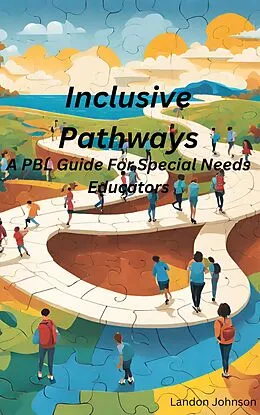 E-Book (epub) "Inclusive Pathways: A PBL Guide for Special Needs Educators von Landon Johnson