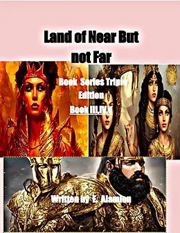 E-Book (epub) Land of Near But not far Book Series Triple Edition : Books III,IV,V (Land of Near but Far© , #1) von E. Alamien
