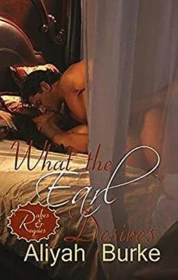 E-Book (epub) What the Earl Desires: A Forbidden Love Opposites Attract Romantic Suspense (Rakes & Rogues, #1) von Aliyah Burke